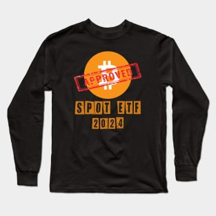 Bitcoin Spot ETF Approved Long Sleeve T-Shirt